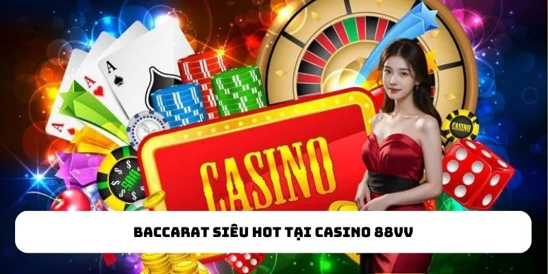 Baccarat siêu hot tại Casino 88VV