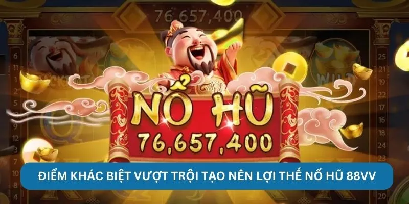 Điểm khác biệt vượt trội tạo nên lợi thế nổ hũ 88VV