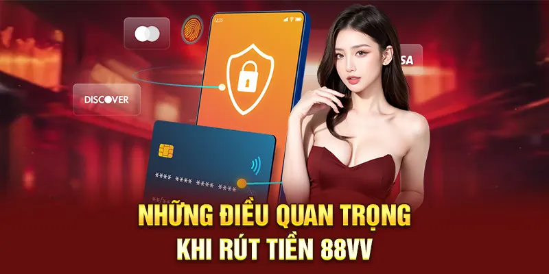 Những điều quan trọng khi rút tiền 88vv