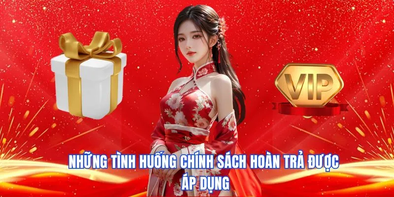 Những trường hợp áp dụng chính sách hoàn cược hợp lệ