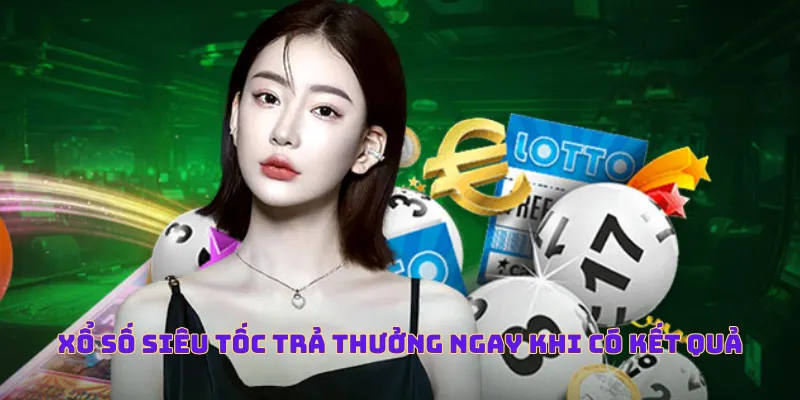 Xổ số siêu tốc trả thưởng ngay khi có kết quả