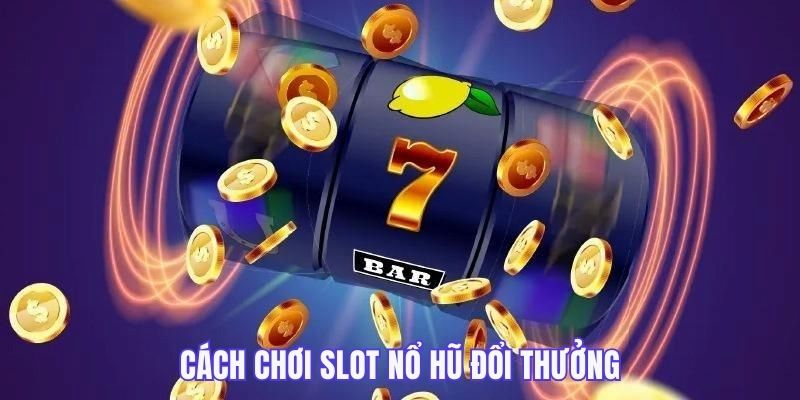 Mẹo Chơi Nổ Hũ Đổi Thưởng 2025 | Bí Kíp Từ Cao Thủ