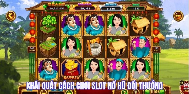 Khái quát cơ bản về cách chơi Slot nổ hũ đổi thưởng